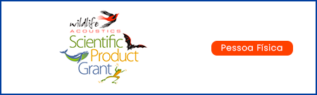 Wildlife Acoustics Grant Program for Research and Conservation - Programa de Bolsas de Pesquisa e Conservação em Acústica da Vida Selvagem Wildlife Acoustics, Inc.